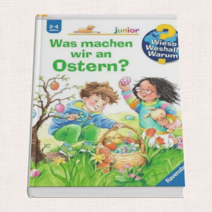 „Was machen wir an Ostern?“ – Kinderbuch über Osterbräuche und die Osterzeit.